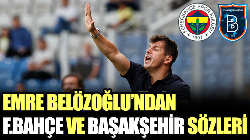Emre Belözoğlu'ndan Başakşehir ve Fenerbahçe sözleri