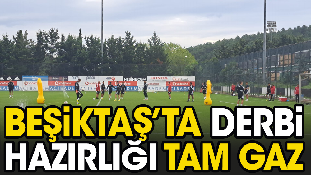 Beşiktaş'ta Fenerbahçe derbisi hazırlıkları tam gaz