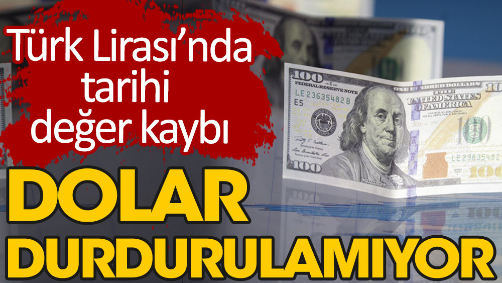 Türk Lirası’nda tarihi değer kaybı! Dolar durdurulamıyor