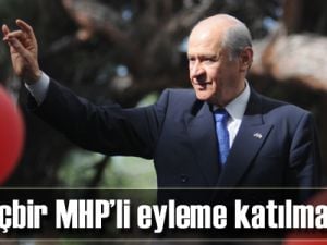 'Hiçbir MHP’li eyleme katılmadı'