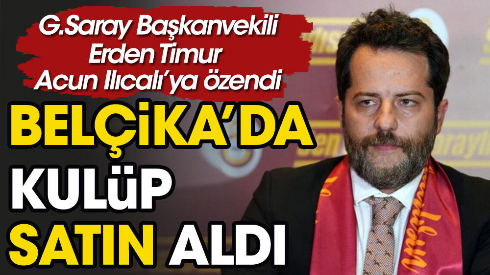 Galatasaray Başkanvekili Erden Timur Avrupa'da bir futbol kulübü satın aldı
