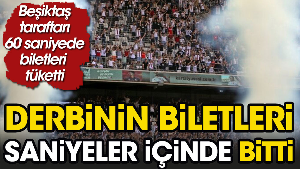 Saniyeler içinde Beşiktaş Fenerbahçe derbisi biletleri tükendi