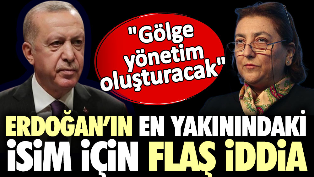 Erdoğan'ın en yakınındaki isim için flaş iddia: Gölge yönetim oluşturacak