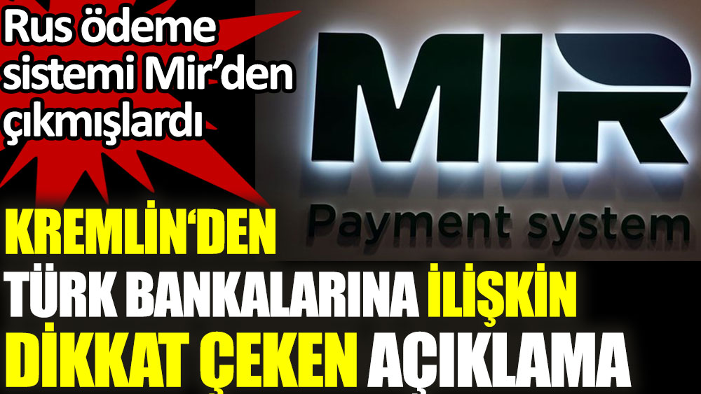 Kremlin'den Mir'den çıkan Türk bankalarına ilişkin dikkat çeken açıklama