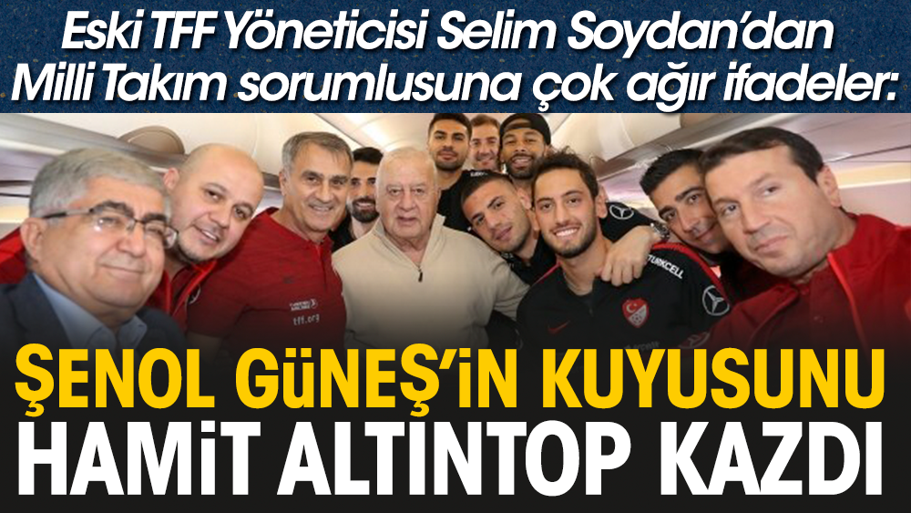 TFF'nin eski yöneticisi Selim Soydan'dan Hamit Altıntop'a ağır suçlama: Şenol Güneş'in kuyusunu kazdılar