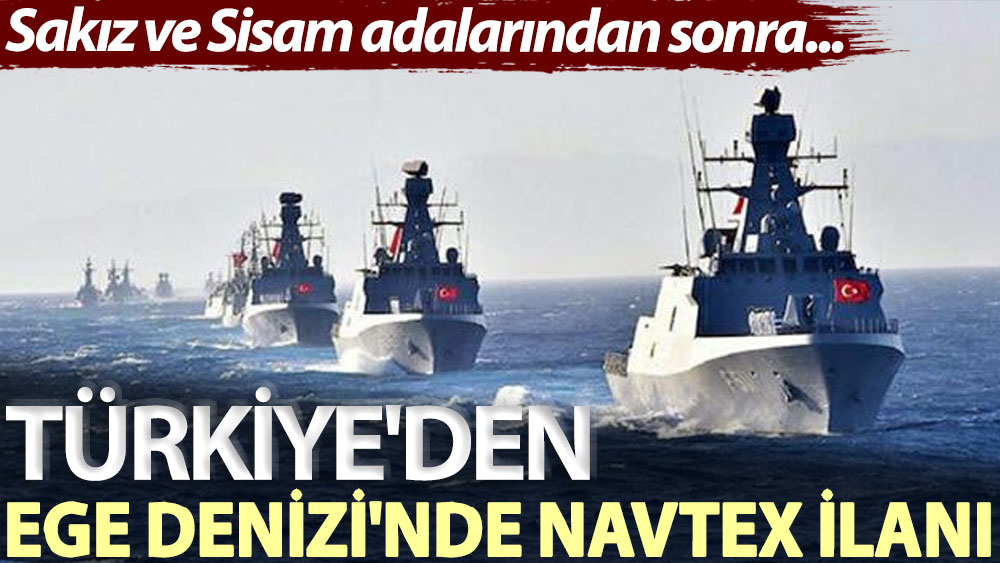 Sakız ve Sisam adalarından sonra... Türkiye'den Ege Denizi'nde NAVTEX ilanı