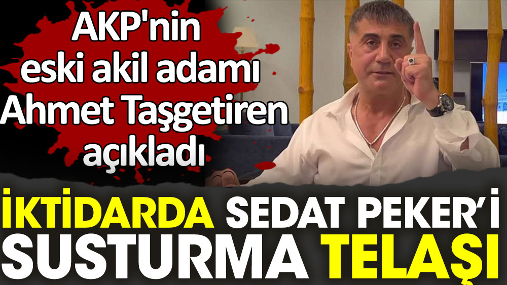 İktidarda Sedat Peker'i susturma telaşı. AKP'nin eski akil adamı Ahmet Taşgetiren açıkladı