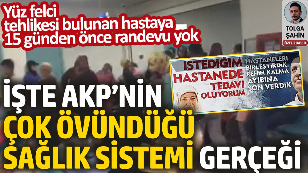 İşte AKP’nin çok övündüğü sağlık sistemi gerçeği. Yüz felci tehlikesi bulunan hastaya 15 günden önce randevu yok