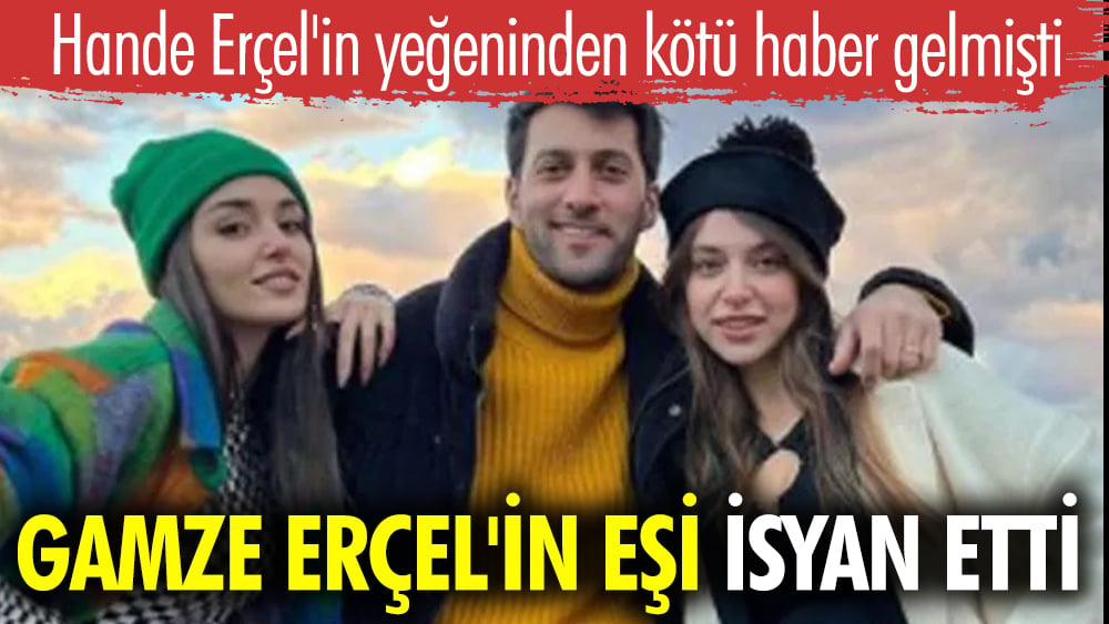 Hande Erçel'in yeğeninden kötü haber gelmişti. Gamze Erçel'in eşi Caner Yıldırım isyan etti