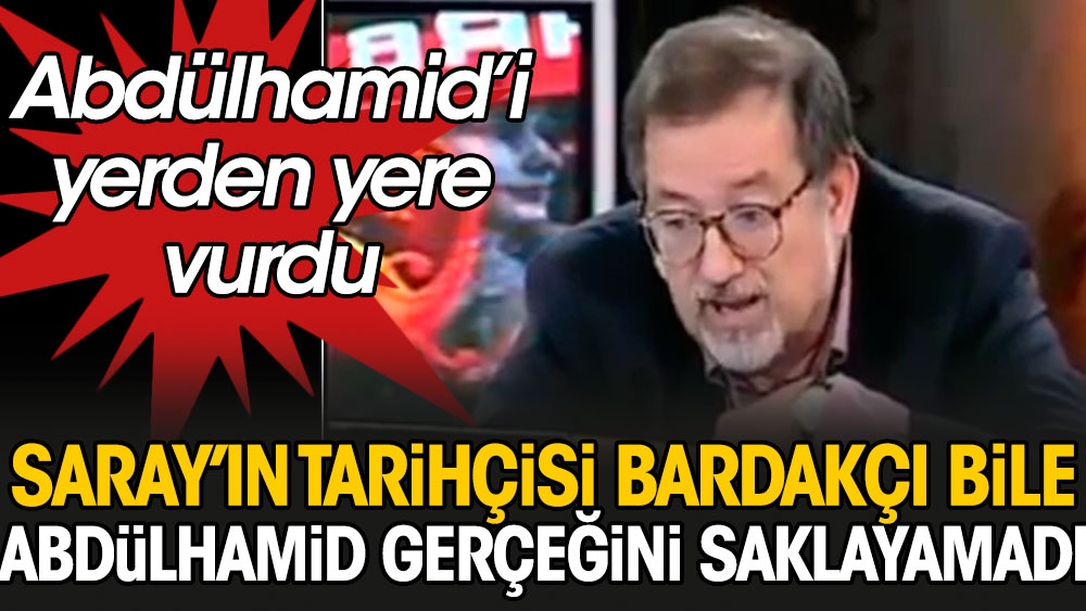 Saray'ın tarihçisi Murat Bardakçı bile Abdülhamid gerçeğini saklayamadı. Abdülhamid'i yerden yere vurdu