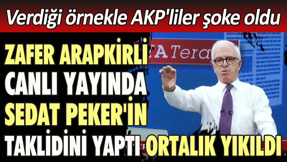 Zafer Arapkirli canlı yayında Sedat Peker'in taklidini yaptı ortalık yıkıldı. Verdiği örnekle AKP'liler şoke oldu