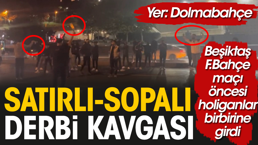 Beşiktaş Fenerbahçe derbisi öncesi ortalık karıştı. Taraftarlar satırla birbirine girdi