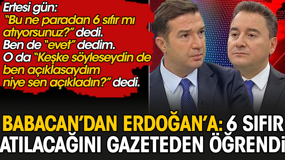 Babacan’dan Erdoğan’a: Paradan 6 sıfır atılacağını gazeteden öğrendi