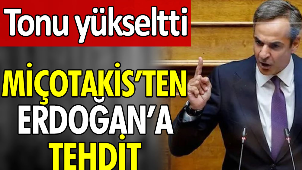 Erdoğan'a Miçotakis'ten tehdit. Tonu yükseltti