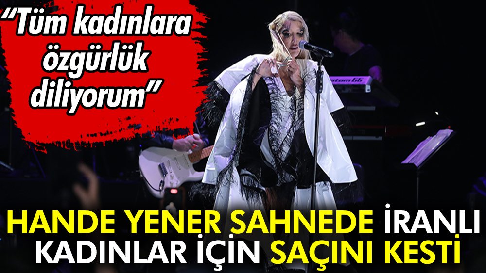 Hande Yener sahnede İranlı kadınlar için saçını kesti. "Tüm kadınlara özgürlük diliyorum"