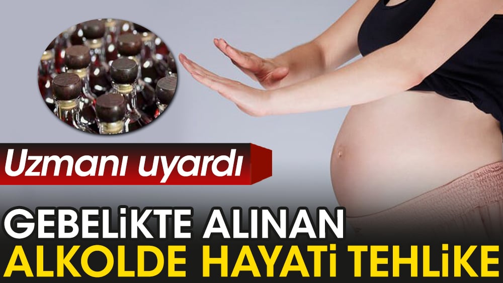 Gebelikte alınan alkolde hayati tehlike. Uzmanı uyardı