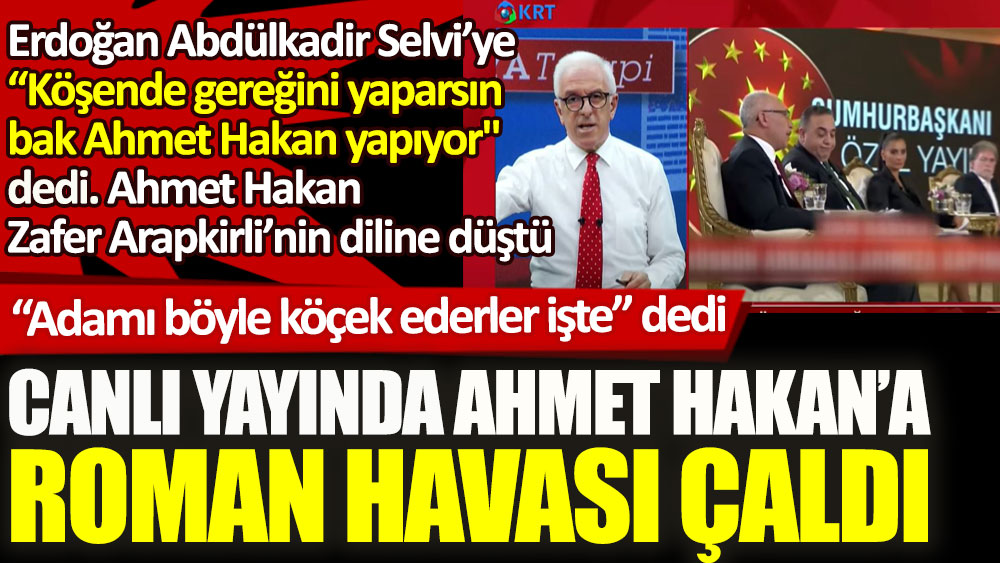 Erdoğan'ın sözleri sonrası Ahmet Hakan Zafer Arapkirli’nin diline düştü. Canlı yayında Ahmet Hakan'a roman havası çaldı
