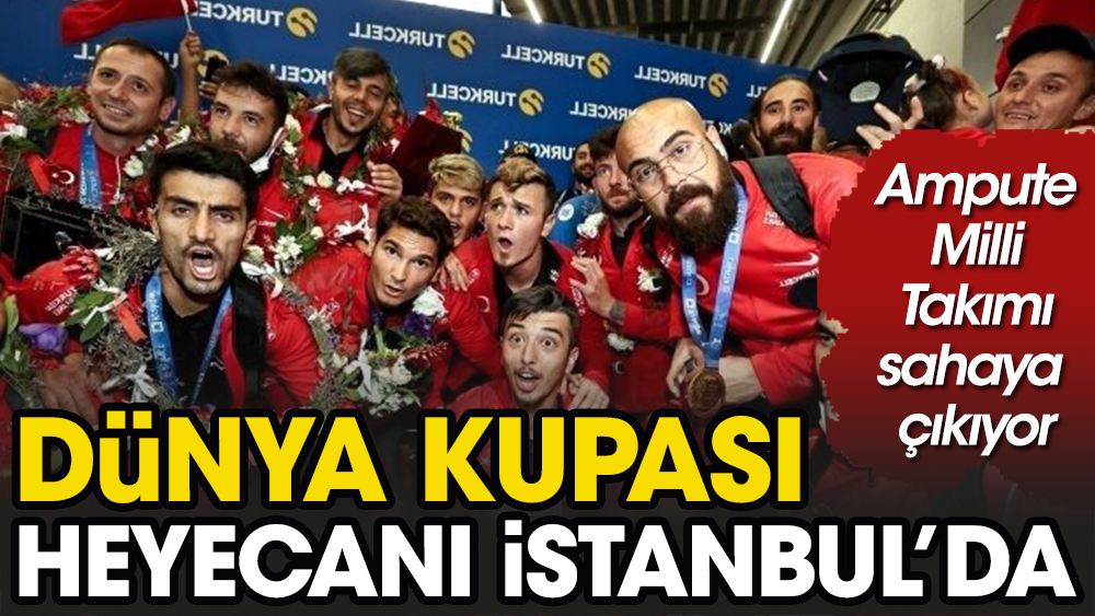 Dünya Kupası heyecanı İstanbul'da başlıyor