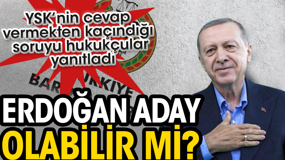 Erdoğan aday olabilir mi. YSK’nin cevap vermekten kaçındığı soruyu hukukçular yanıtladı