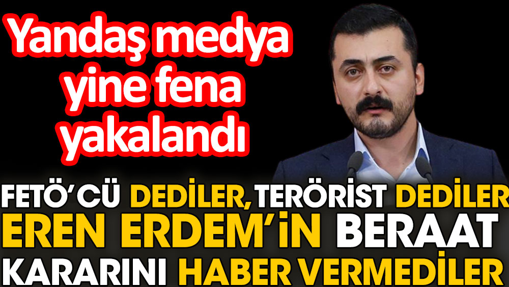 Yandaş medya yine fena yakalandı. FETÖ'cü dediler terörist dediler Eren Erdem'in beraat kararını haber vermediler