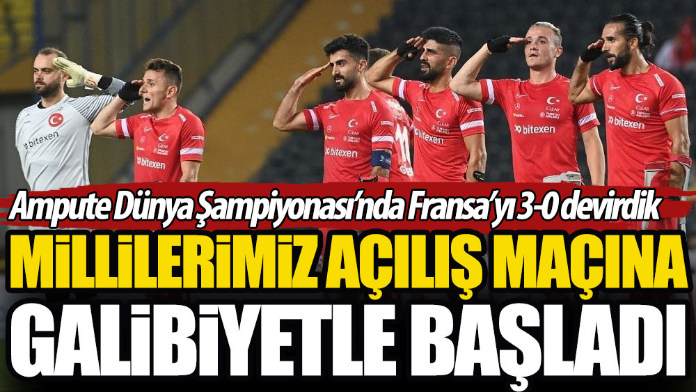 Millilerimiz Ampute Dünya Şampiyonası'na galibiyetle başladı. Fransa'yı 3-0 devirdik