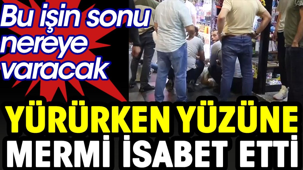 Yürürken yüzüne mermi isabet etti