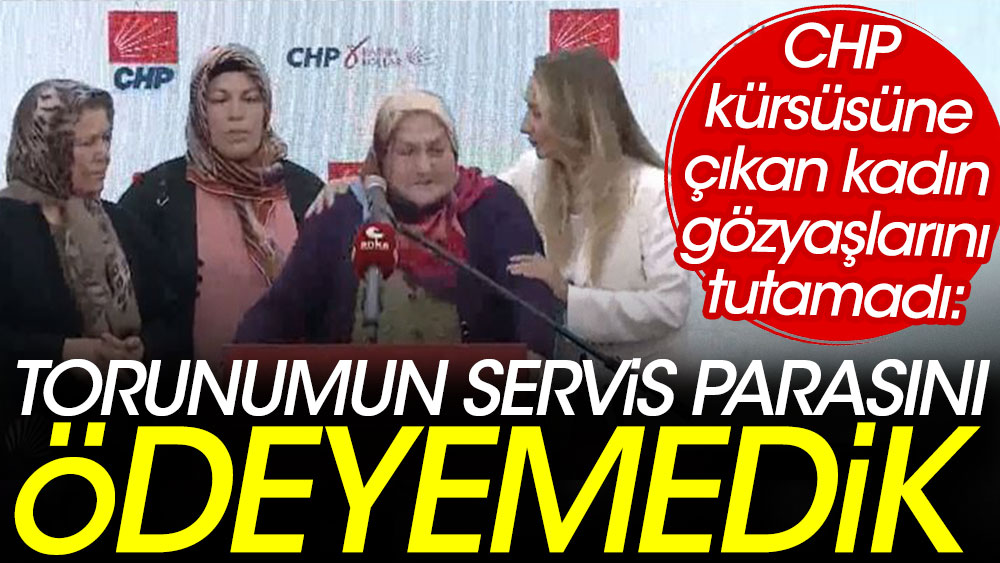 CHP kürsüsüne çıkan kadın gözyaşlarını tutamadı: Torunumun servis parasını ödeyemedik