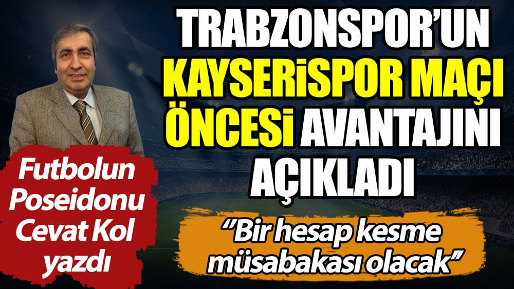 Trabzonspor'un Kayserispor karşısındaki avantajı