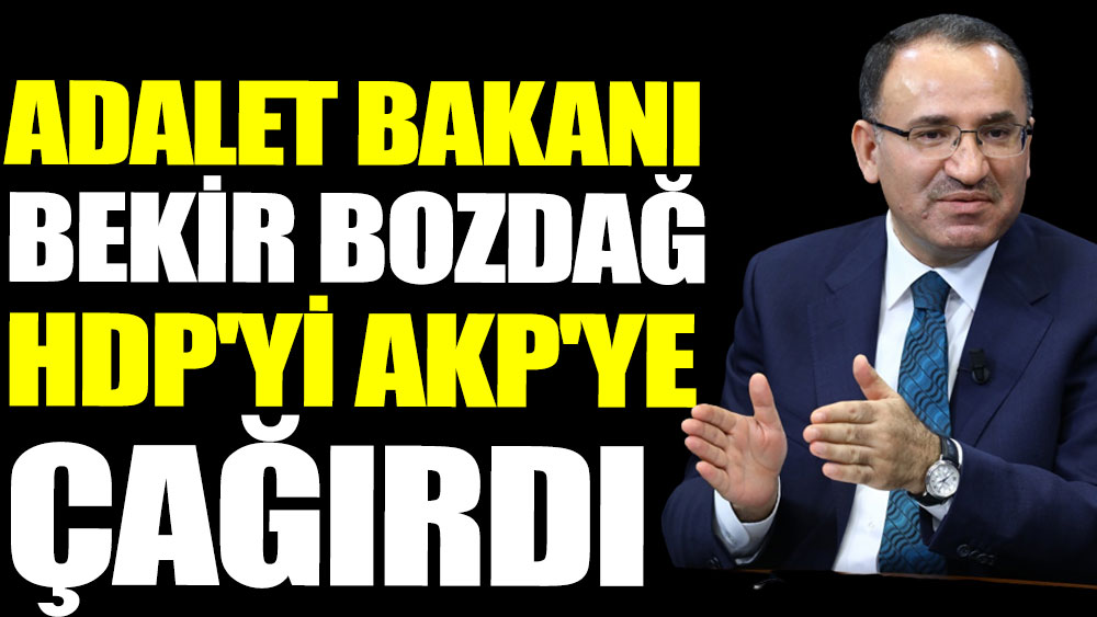Adalet Bakanı Bekir Bozdağ HDP'yi AKP'ye çağırdı