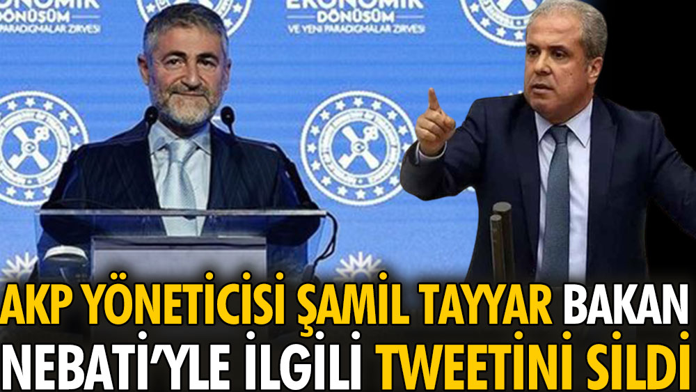 AKP yöneticisi Şamil Tayyar Bakan Nebati'nin metin yazarıyla ilgili tweetini sildi