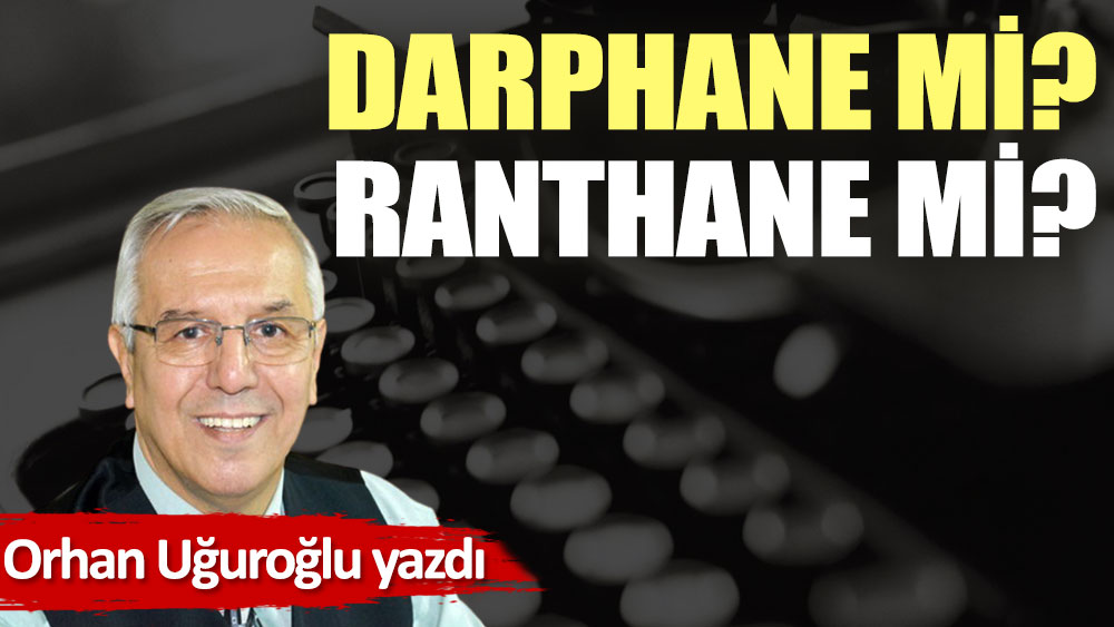 Darphane mi? Ranthane mi?