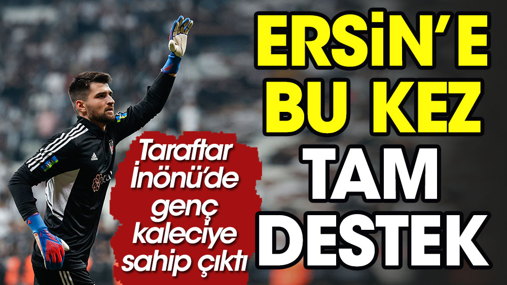 Derbi öncesi Beşiktaşlı taraftarlardan kaleci Ersin'e özel motivasyon