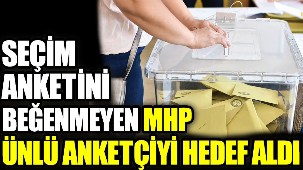 Seçim anketini beğenmeyen MHP ünlü anketçiyi hedef aldı