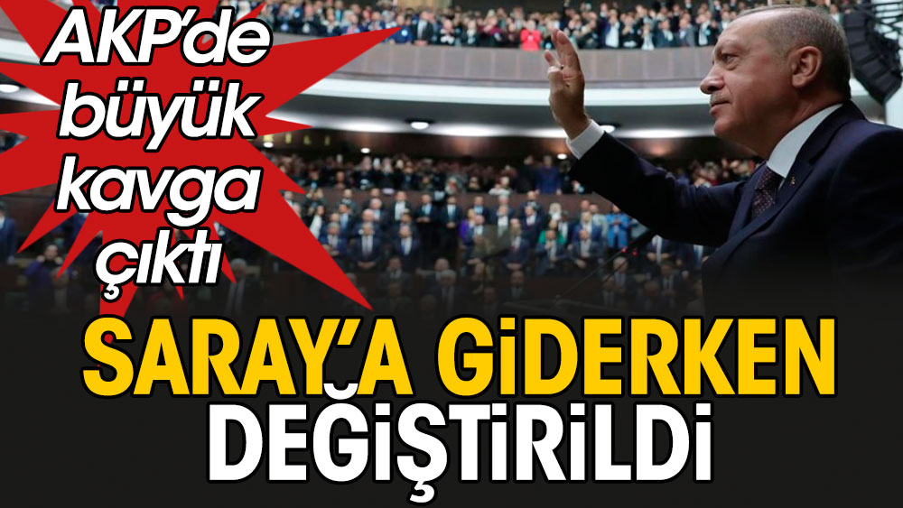Saray’a giderken değiştirildi: AKP’de büyük kavga çıktı