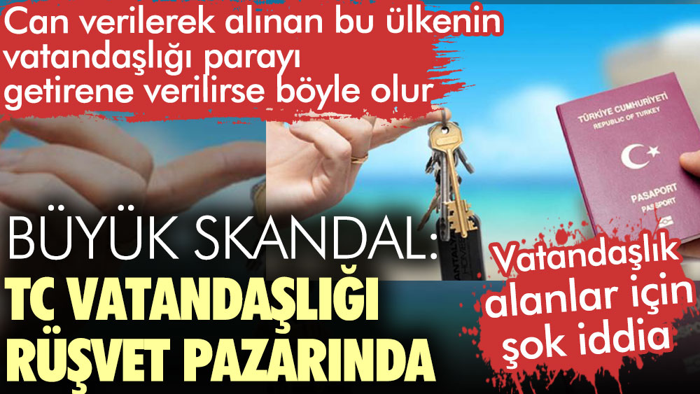 Büyük skandal: Türk vatandaşlığı rüşvet pazarında. Vatandaşlık alanlar için şok iddia