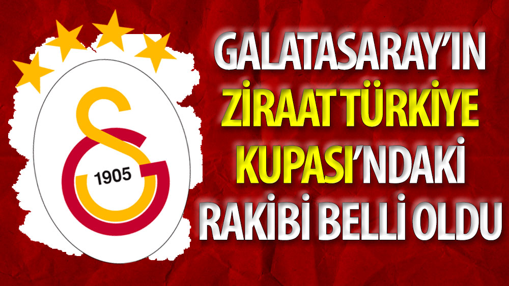 Galatasaray'ın Ziraat Türkiye Kupası 3. Eleme Turu'ndaki rakibi belli oldu