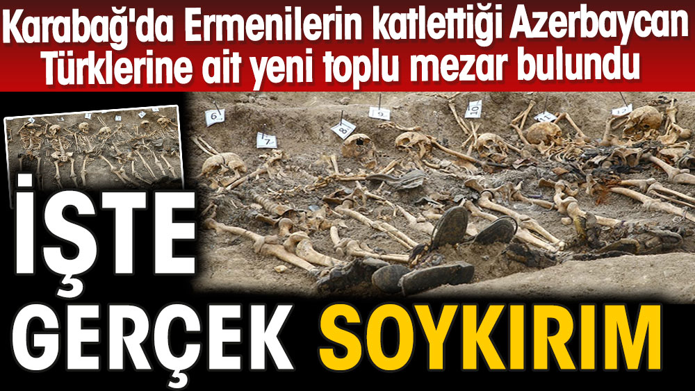 İşte gerçek soykırım.Karabağ'da Ermenilerin katlettiği Azerbaycan Türklerine ait yeni toplu mezar bulundu