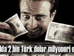 1 yılda 2 bin Türk dolar milyoneri oldu
