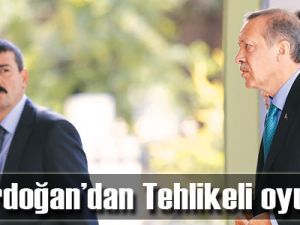 Erdoğan’dan Tehlikeli oyun!