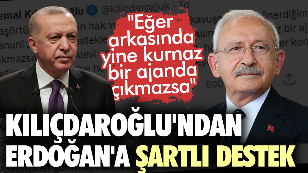 Kılıçdaroğlu'ndan Erdoğan'a şartlı destek