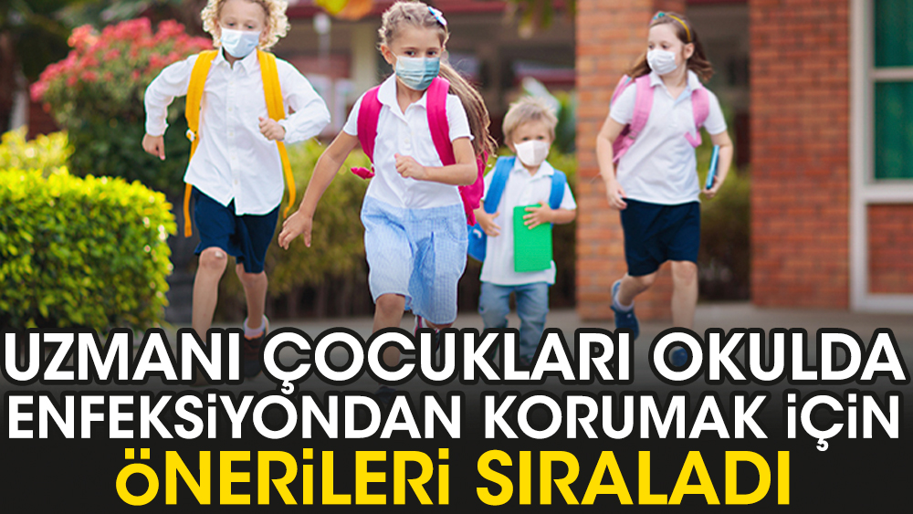 Uzmanı çocukları okulda enfeksiyondan korumak için önerileri sıraladı