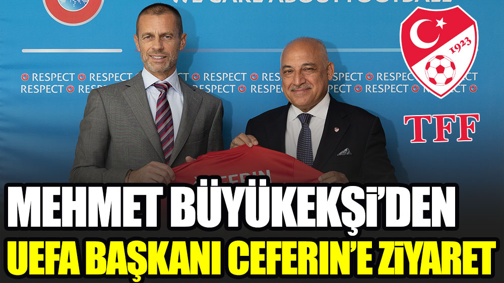 TFF Başkanı Mehmet Büyükekşi'den UEFA Başkanı Ceferin'e ziyaret