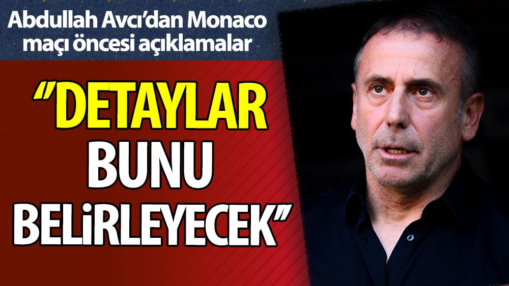 Abdullah Avcı: Detaylar bunu belirleyecek