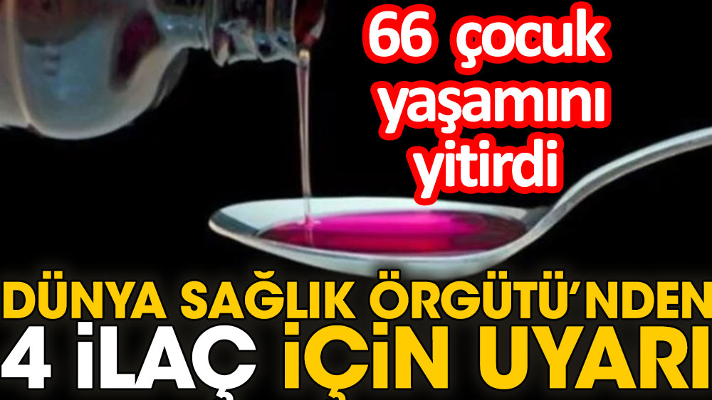 Dünya Sağlık Örgütü'nden 4 ilaç için uyarı. 66 çocuk yaşamını yitirdi