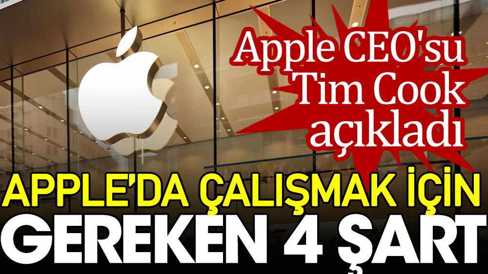 Apple CEO'su Tim Cook açıkladı: Apple’da çalışmak için gereken 4 şart