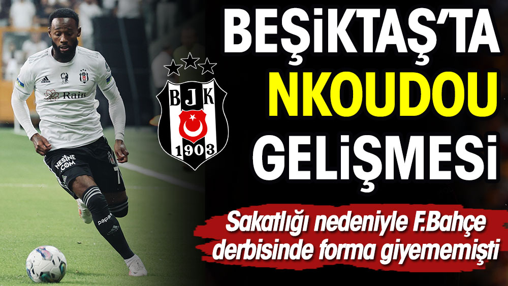 Beşiktaş'ta Nkoudou gelişmesi