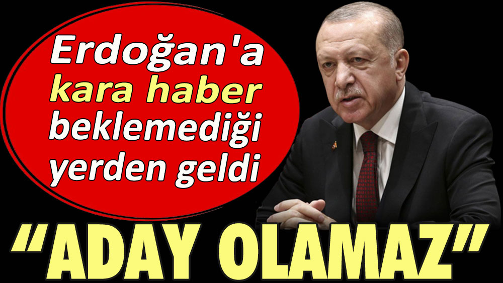 Erdoğan'a kara haber beklemediği yerden geldi: Aday olamaz