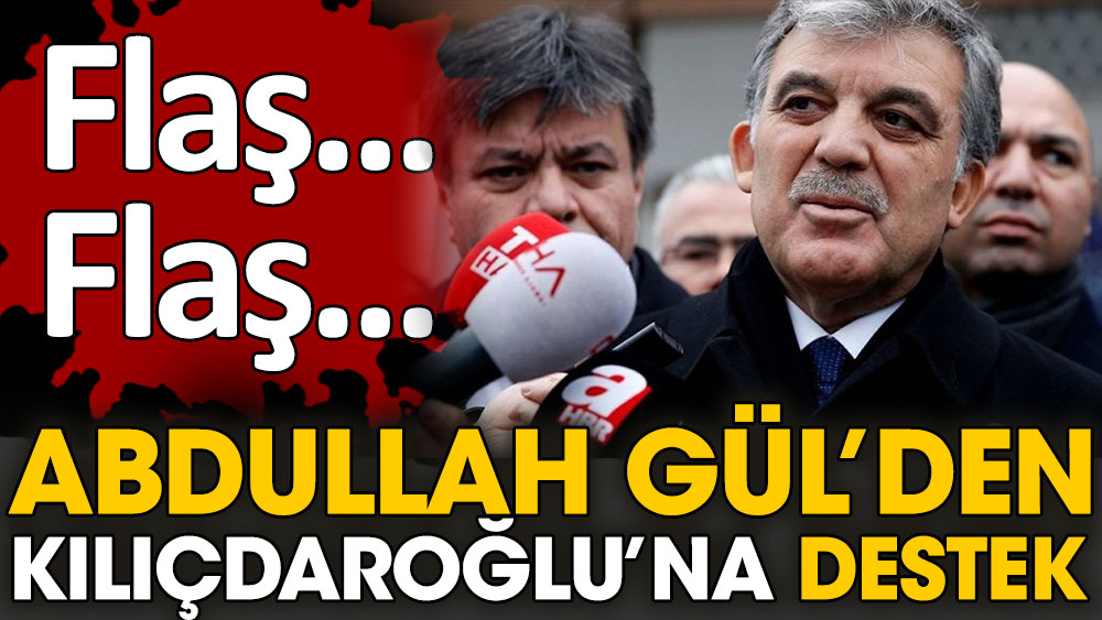 Flaş... Flaş... Abdullah Gül'den Kemal Kılıçdaroğlu'na destek