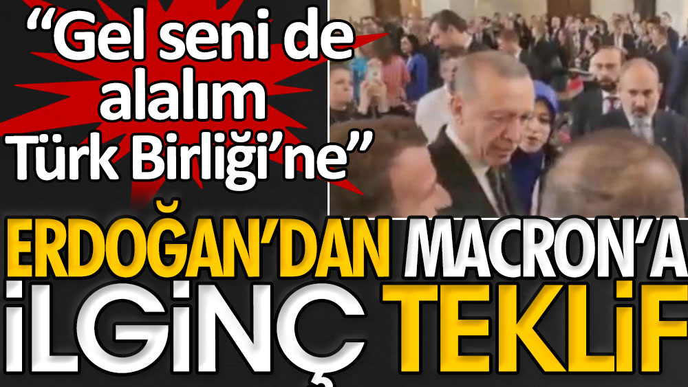 Erdoğan'dan Macron'a ilginç teklif. Gel seni de alalım Türk Birliği'ne