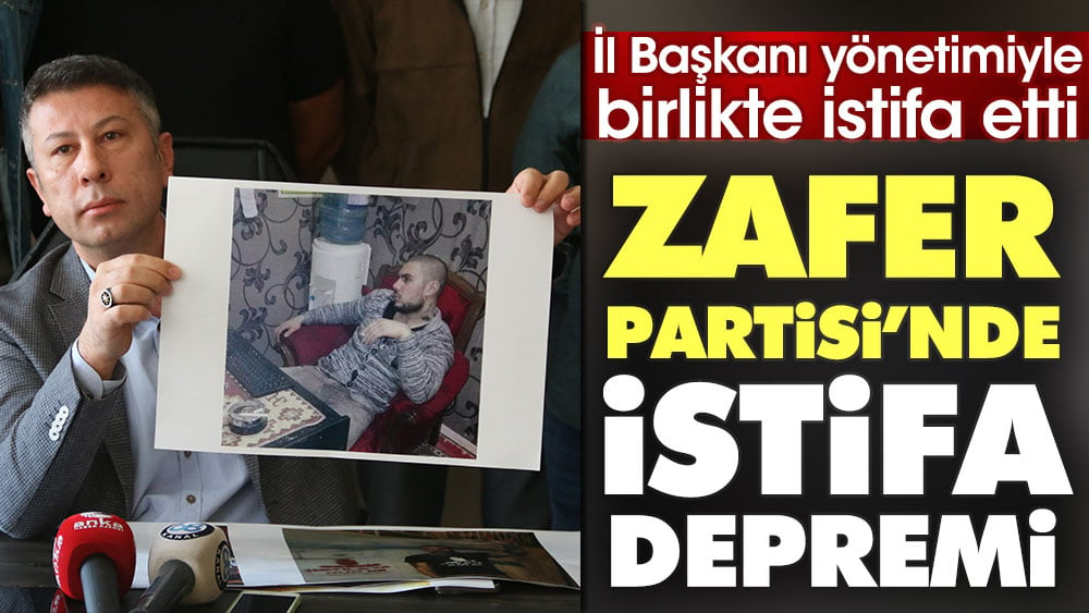 Zafer Partisi'nde istifa depremi. İl Başkanı yönetimiyle birlikte istifa etti